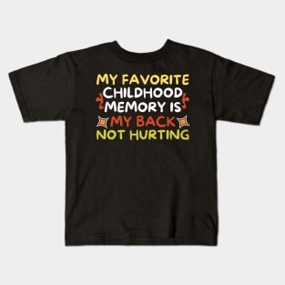 My Favorite Childhood Memory is My Back Not Hurting Kids T-Shirt